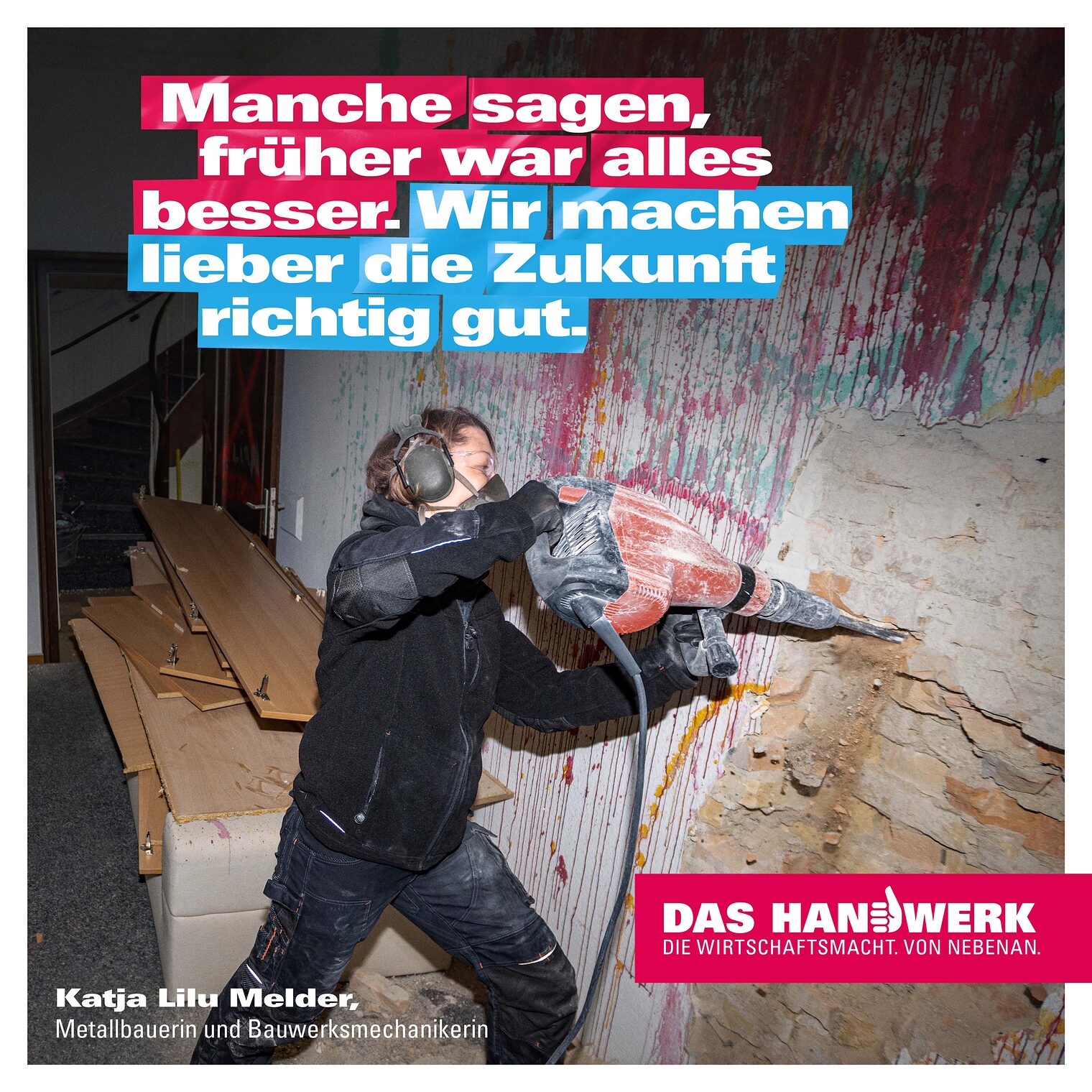 "Manche sagen, früher war alles besser. Wir machen lieber die Zukunft richtig gut."